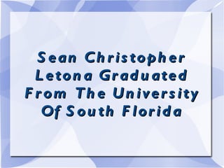 Sean Christopher Letona Graduated From The University Of South Florida 