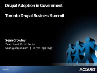 Drupal Adoption in Government  Toronto Drupal Business Summit ,[object Object],[object Object],[object Object],#acquia 