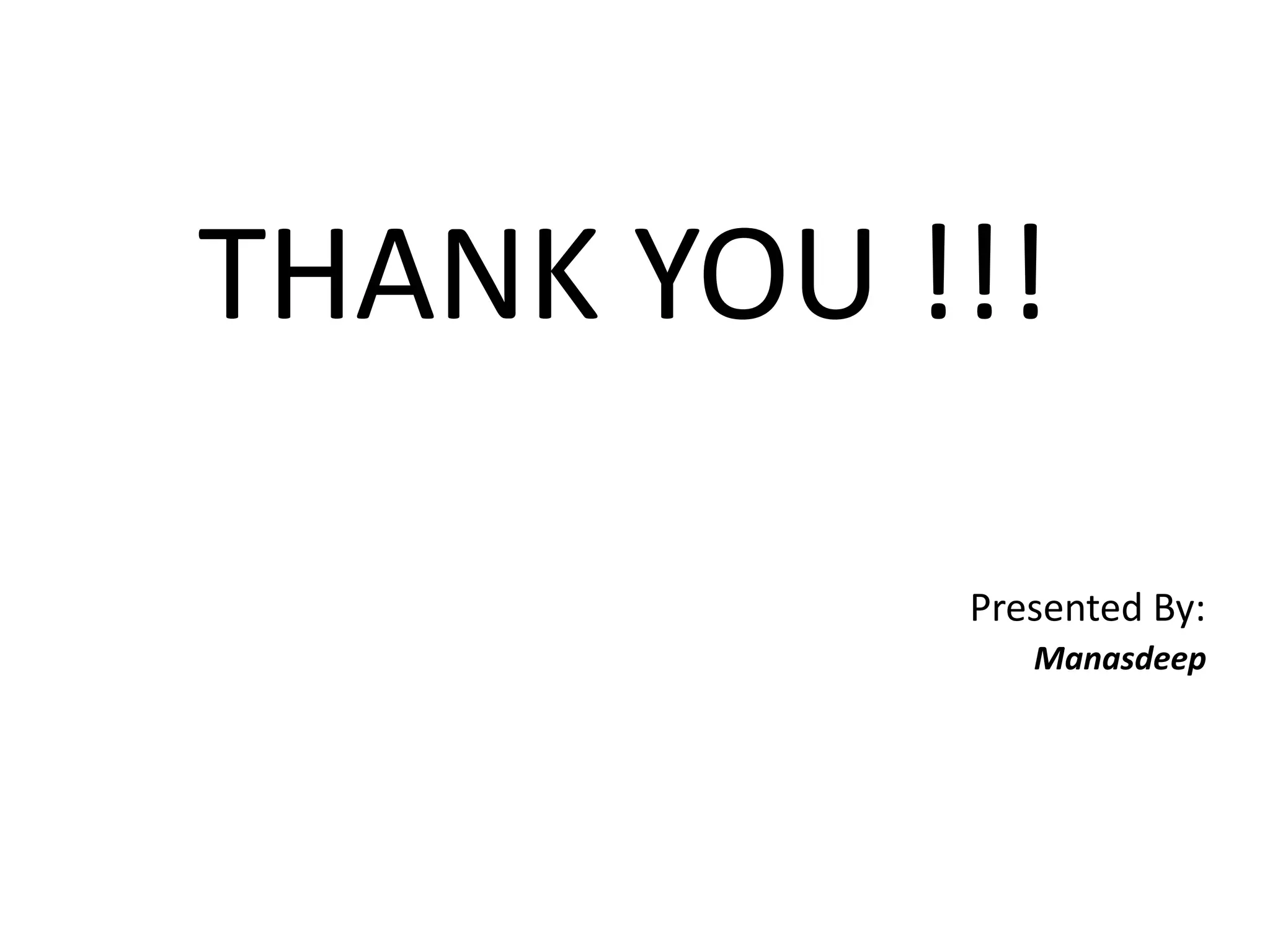 THANK YOU !!! 
Presented By: 
Manasdeep 
 