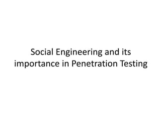 Social Engineering and its 
importance in Penetration Testing 
 
