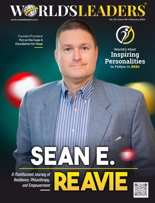 Sean E.
Reavie
World's Most
Inspiring
Personalities
to Follow in 2024
Founder/President
Put on the Cape A
Foundation for Hope
Vol. 02 | Issue 09 | February 2024
 