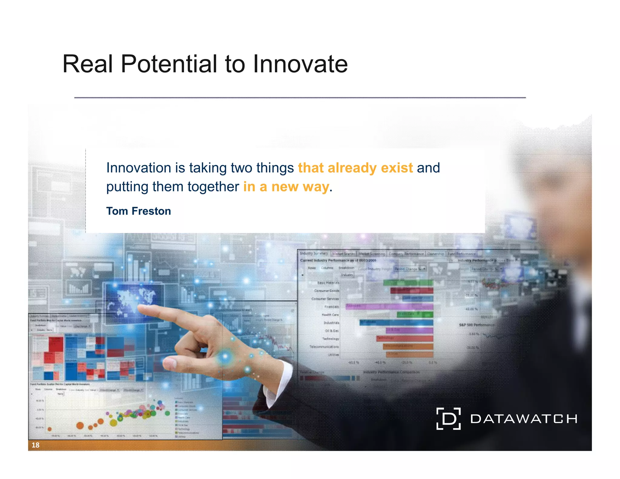 Real Potential to Innovate 
18 
Innovation is taking two things that already exist and 
putting them together in a new way. 
Tom Freston 
 