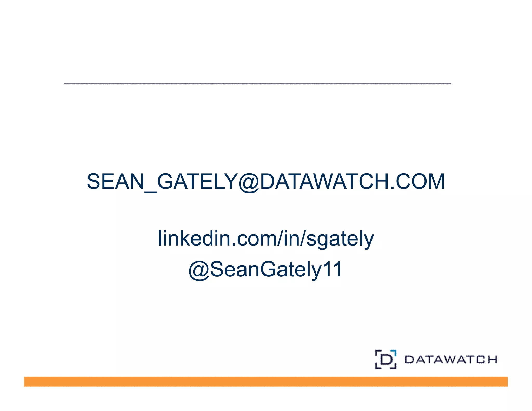 SEAN_GATELY@DATAWATCH.COM 
linkedin.com/in/sgately 
@SeanGately11 
