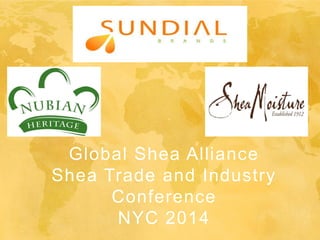 Global Shea Alliance
Shea Trade and Industry
Conference
NYC 2014
 