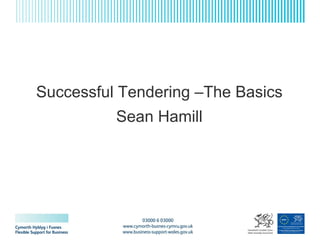 Sean Hamill 2005 Successful Tendering Sean Hamill Successful Tendering –The Basics Sean Hamill 