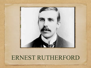 ERNEST RUTHERFORD
        !1
 