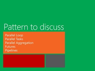 Parallel Loop
Parallel Tasks
Parallel Aggregation
Futures
Pipelines
 
