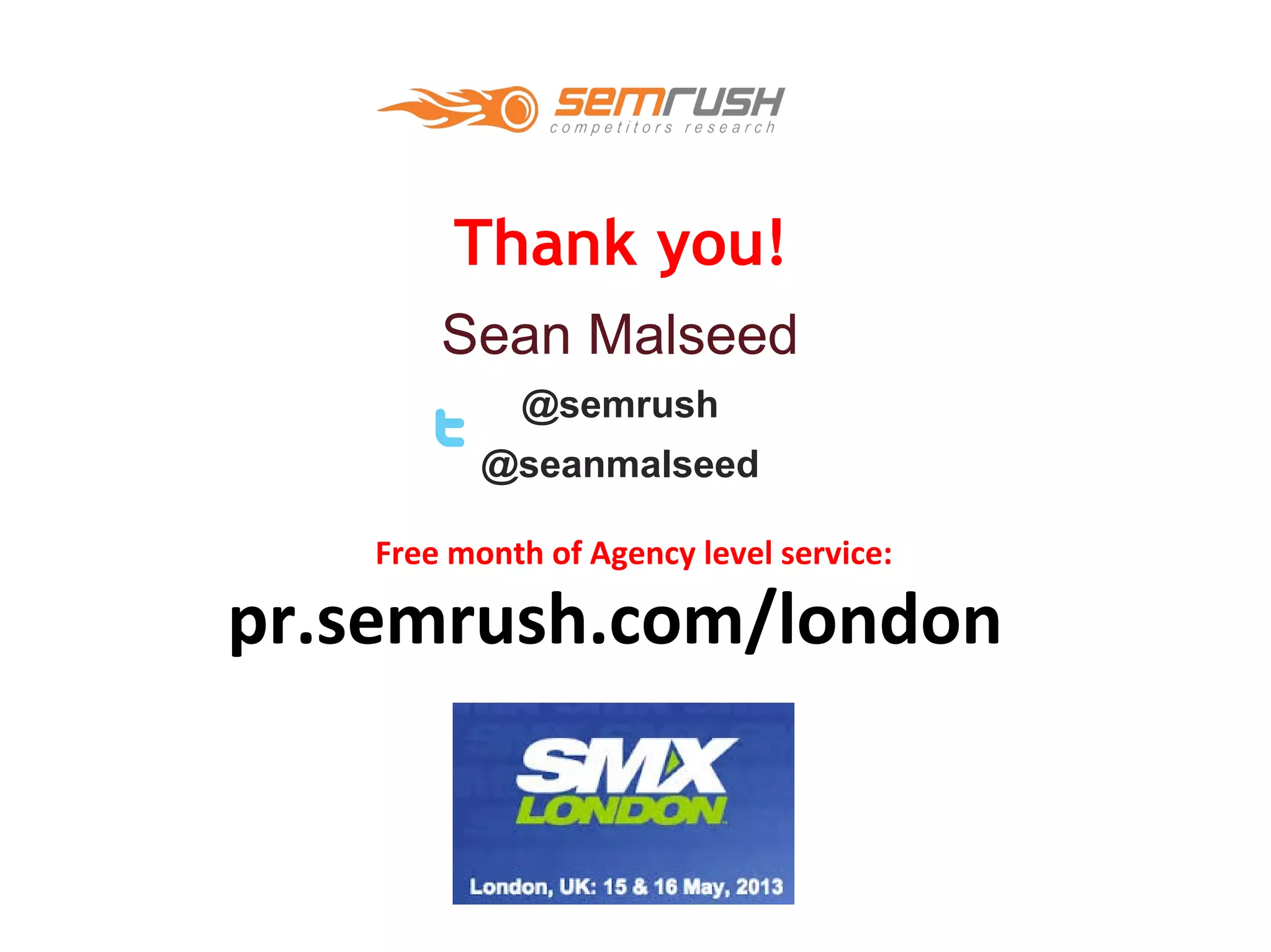Thank you!
Sean Malseed
@semrush
@seanmalseed
pr.semrush.com/london
Free month of Agency level service:
 