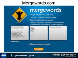 www.semrush.com
@seanmalseed @smx
Mergewords.com
 