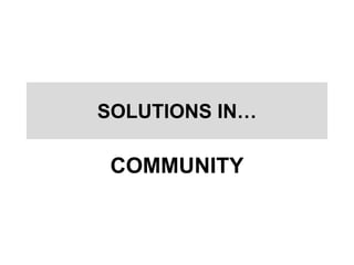 SOLUTIONS IN…
COMMUNITY
 