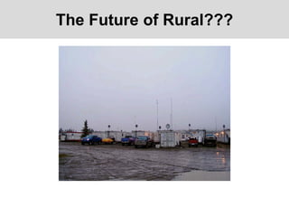 The Future of Rural???
 