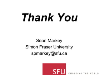 Thank You
Sean Markey
Simon Fraser University
spmarkey@sfu.ca
 