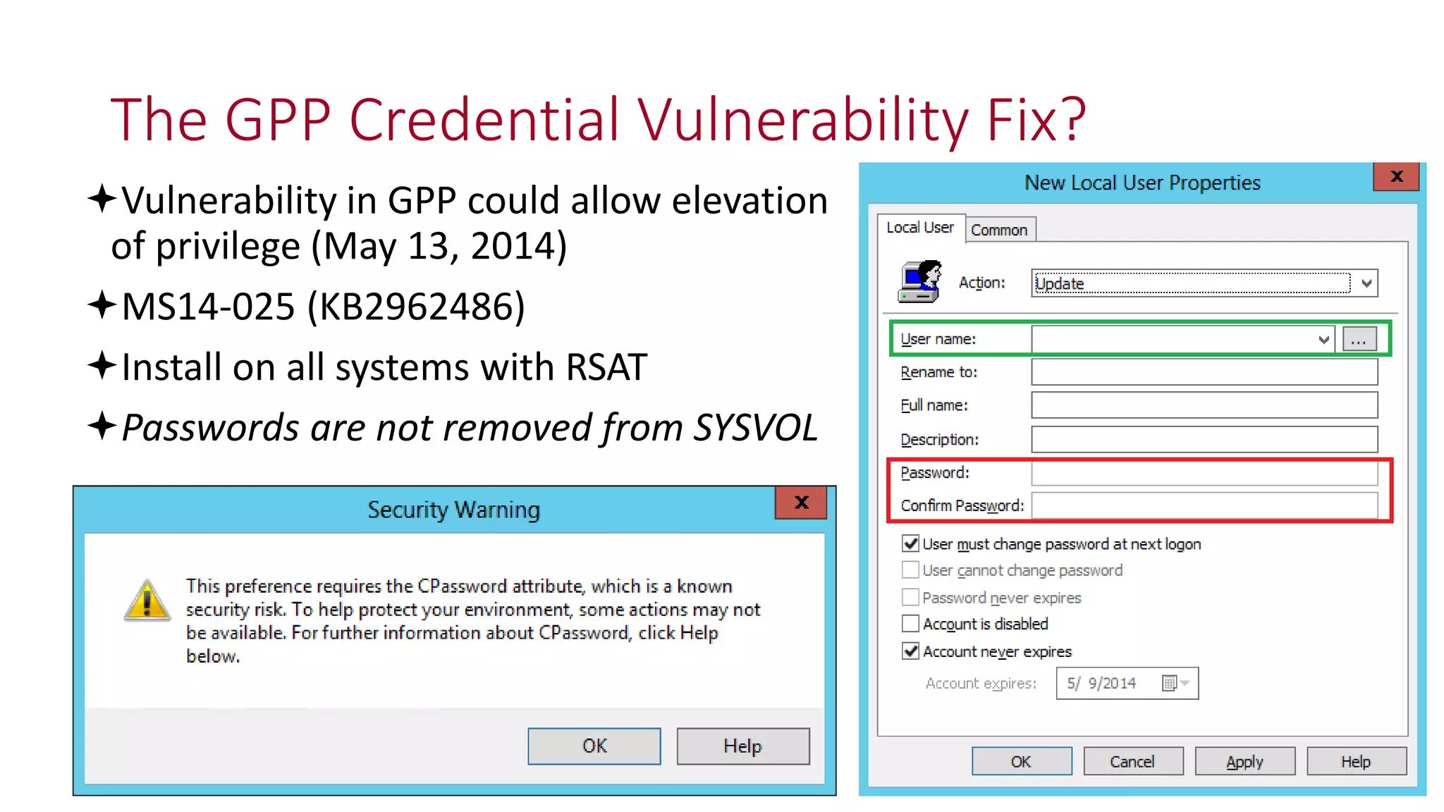 The GPP Credential Vulnerability Fix?
Vulnerability in GPP could allow elevation
of privilege (May 13, 2014)
MS14-025 (KB2962486)
Install on all systems with RSAT
Passwords are not removed from SYSVOL
 
