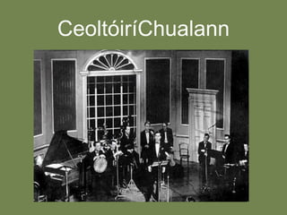 CeoltóiríChualann

 