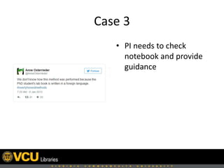 Case 3
• PI needs to check
notebook and provide
guidance
 