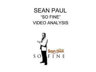 SEAN PAUL “SO FINE” VIDEO ANALYSIS 