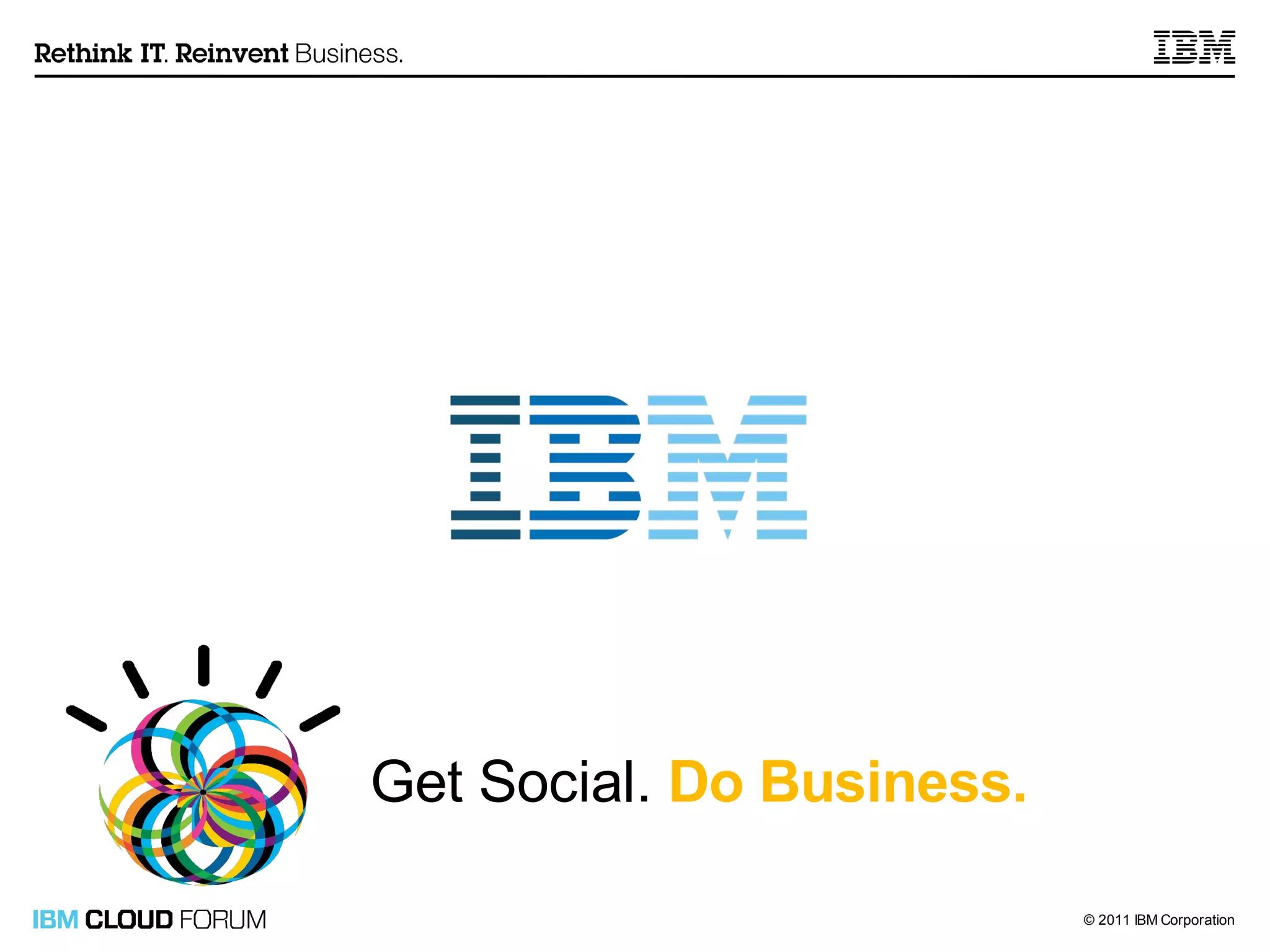 Get Social. Do Business.

                           © 2011 IBM Corporation
 