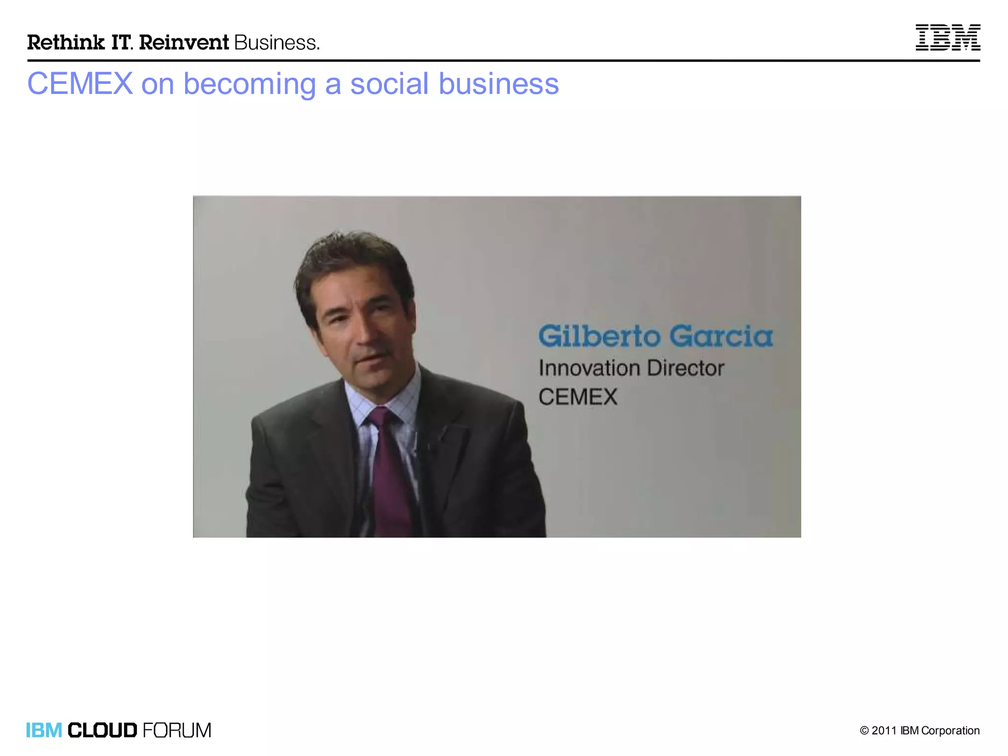 CEMEX on becoming a social business




                                      © 2011 IBM Corporation
 