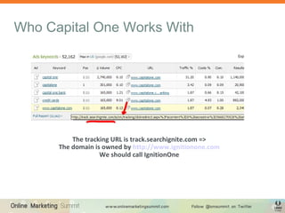 The tracking URL is track.searchignite.com =>
The domain is owned by http://www.ignitionone.com
We should call IgnitionOne
Who Capital One Works With
 