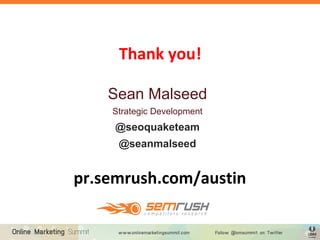 Thank you!
pr.semrush.com/austin
Sean Malseed
Strategic Development
@seoquaketeam
@seanmalseed
 
