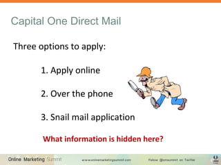 Capital One Direct Mail
Three options to apply:
1. Apply online
2. Over the phone
3. Snail mail application
What information is hidden here?
 