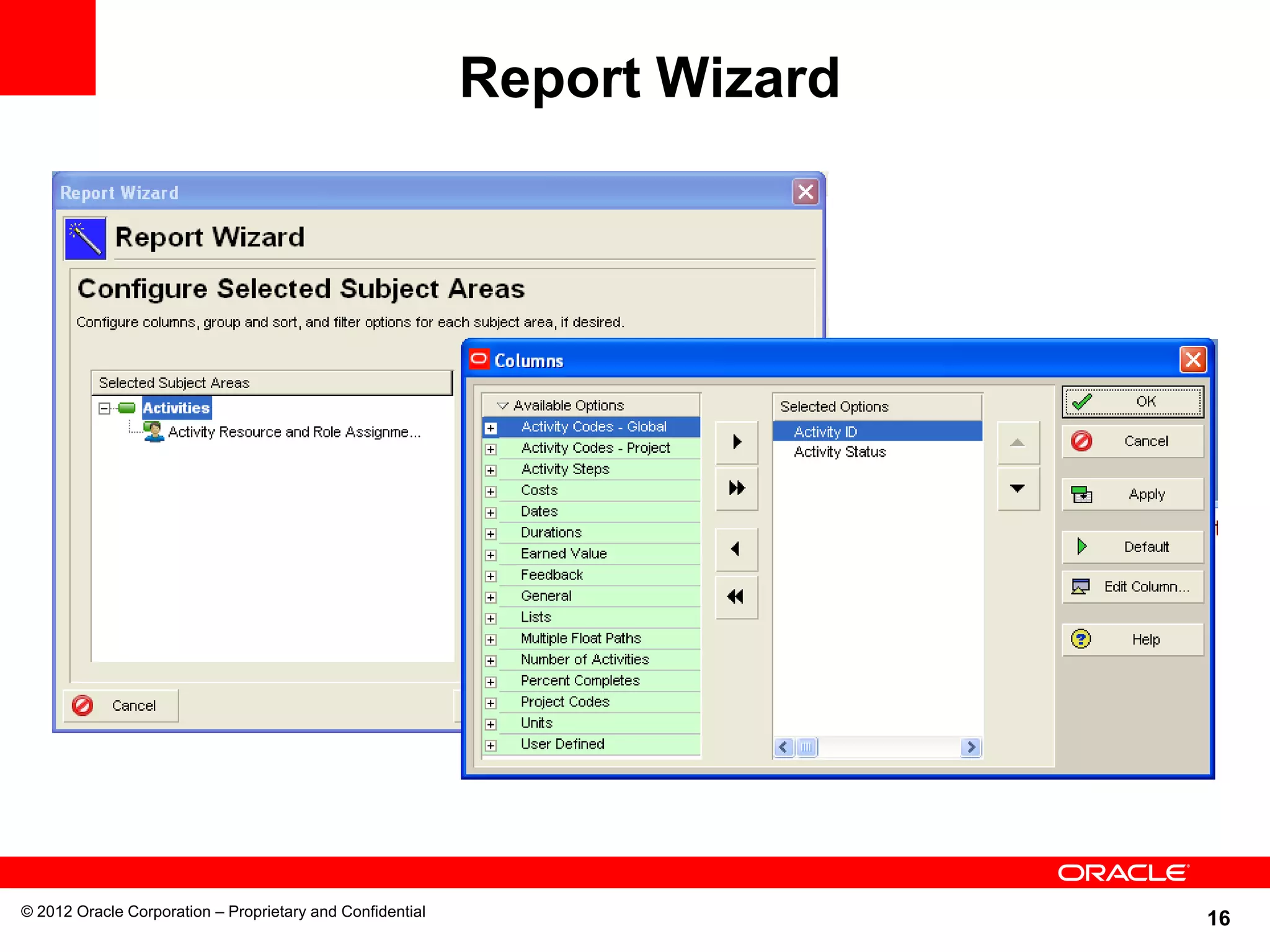 16
Report Wizard
© 2012 Oracle Corporation – Proprietary and Confidential
 