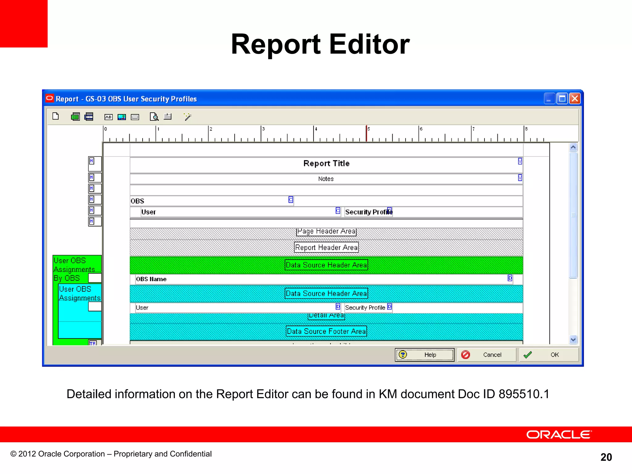 20
Report Editor
© 2012 Oracle Corporation – Proprietary and Confidential
Detailed information on the Report Editor can be found in KM document Doc ID 895510.1
 