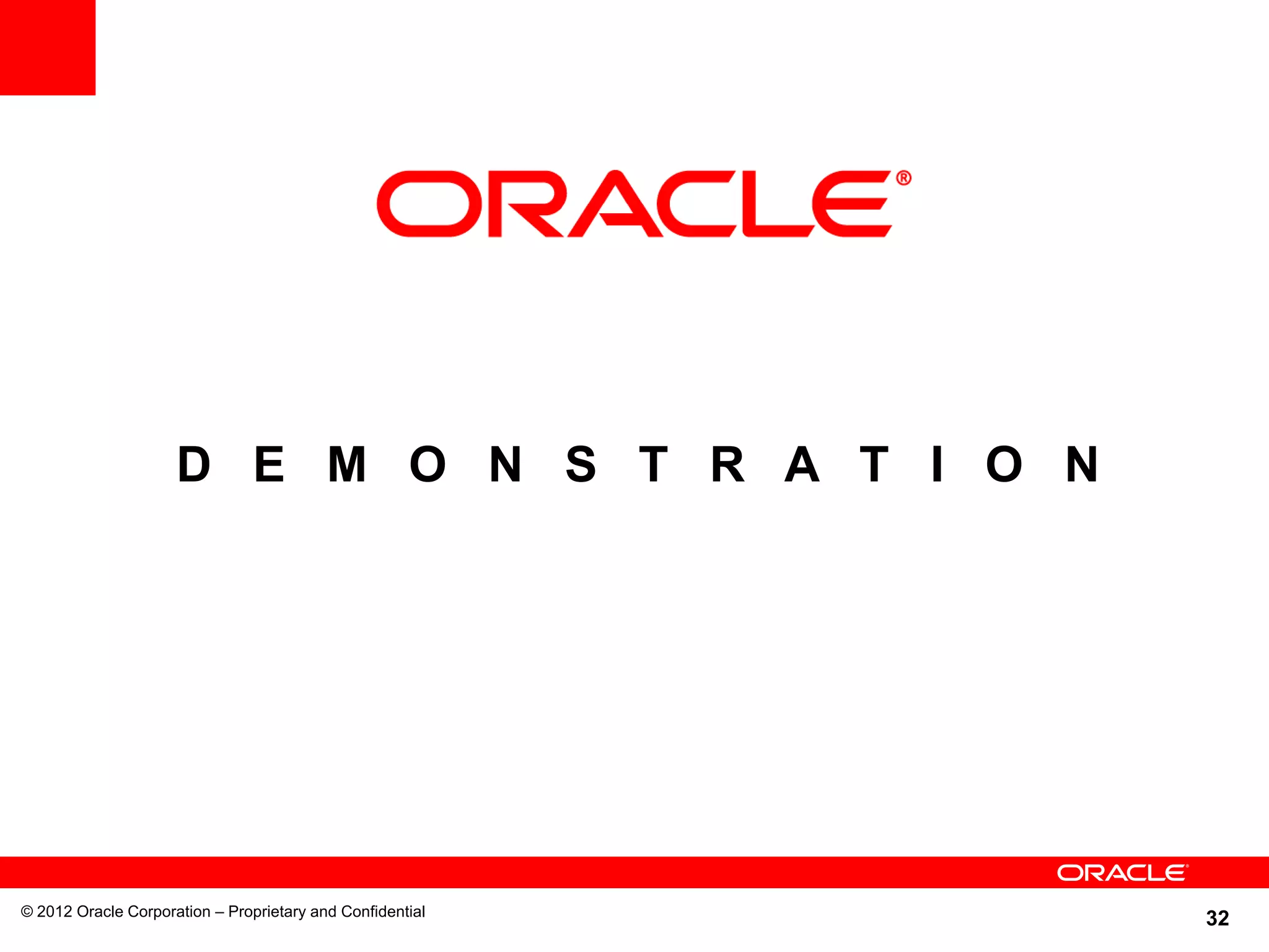 32
D E M O N S T R A T I O N
© 2012 Oracle Corporation – Proprietary and Confidential
 