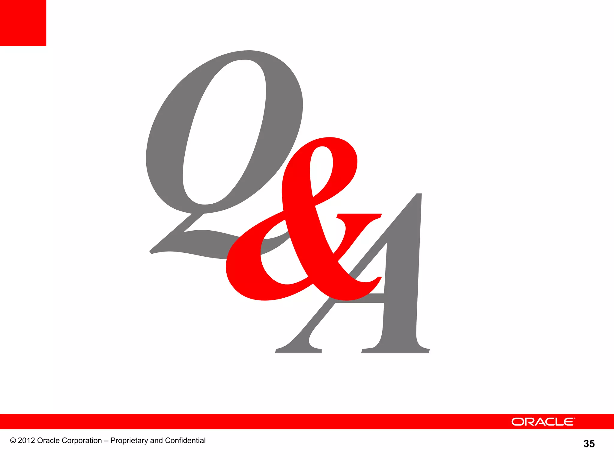 35© 2012 Oracle Corporation – Proprietary and Confidential
 