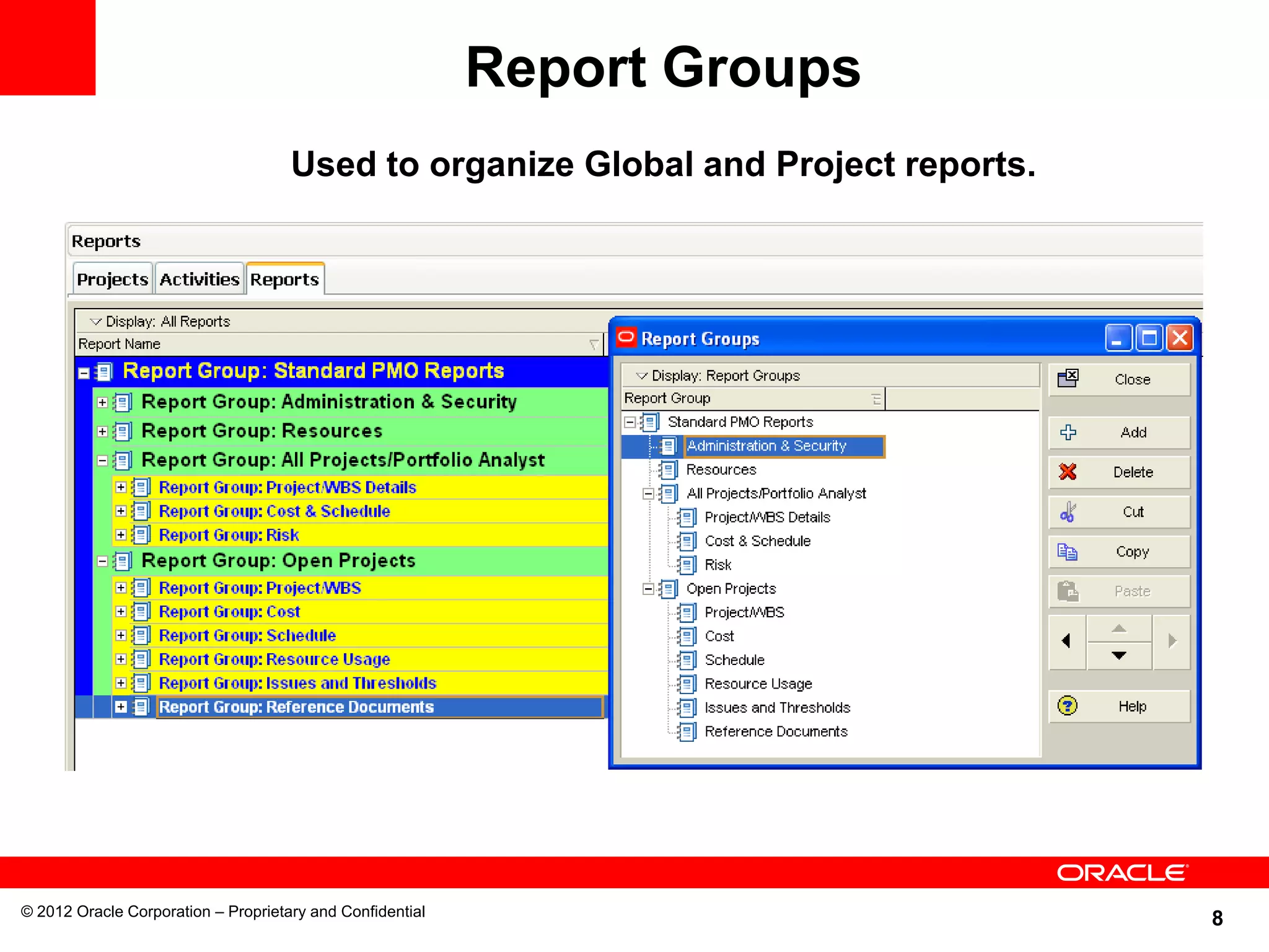 8
Report Groups
Used to organize Global and Project reports.
© 2012 Oracle Corporation – Proprietary and Confidential
 