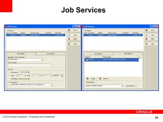 10
Job Services
© 2012 Oracle Corporation – Proprietary and Confidential
 