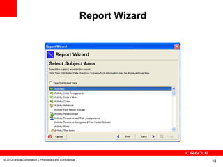 13
Report Wizard
© 2012 Oracle Corporation – Proprietary and Confidential
 
