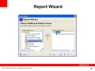 14
Report Wizard
© 2012 Oracle Corporation – Proprietary and Confidential
 