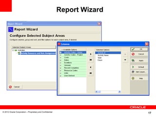 17
Report Wizard
© 2012 Oracle Corporation – Proprietary and Confidential
 