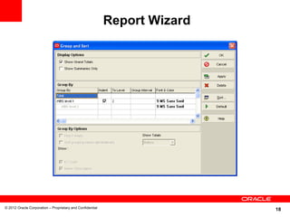 18
Report Wizard
© 2012 Oracle Corporation – Proprietary and Confidential
 