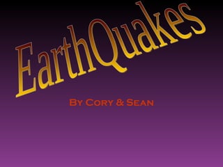 By Cory & Sean EarthQuakes 