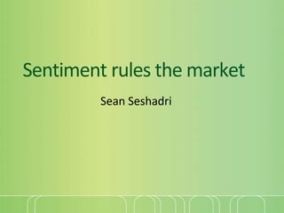 Sentiment rules the market
         Sean Seshadri
 