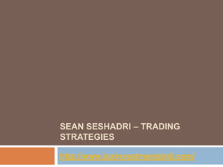 Sean Seshadri – trading strategies http://www.luxinvestmentsintl.com/ 