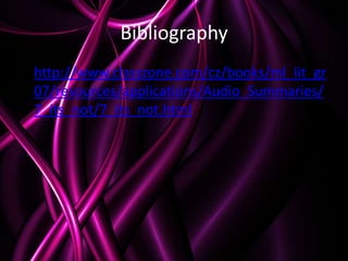 Bibliography
• http://www.classzone.com/cz/books/ml_lit_gr
  07/resources/applications/Audio_Summaries/
  7_its_not/7_its_not.html
 