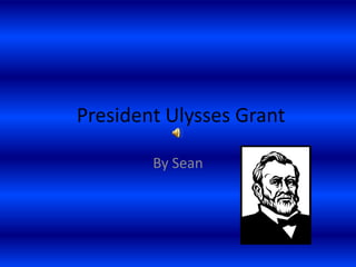 President Ulysses Grant By Sean 