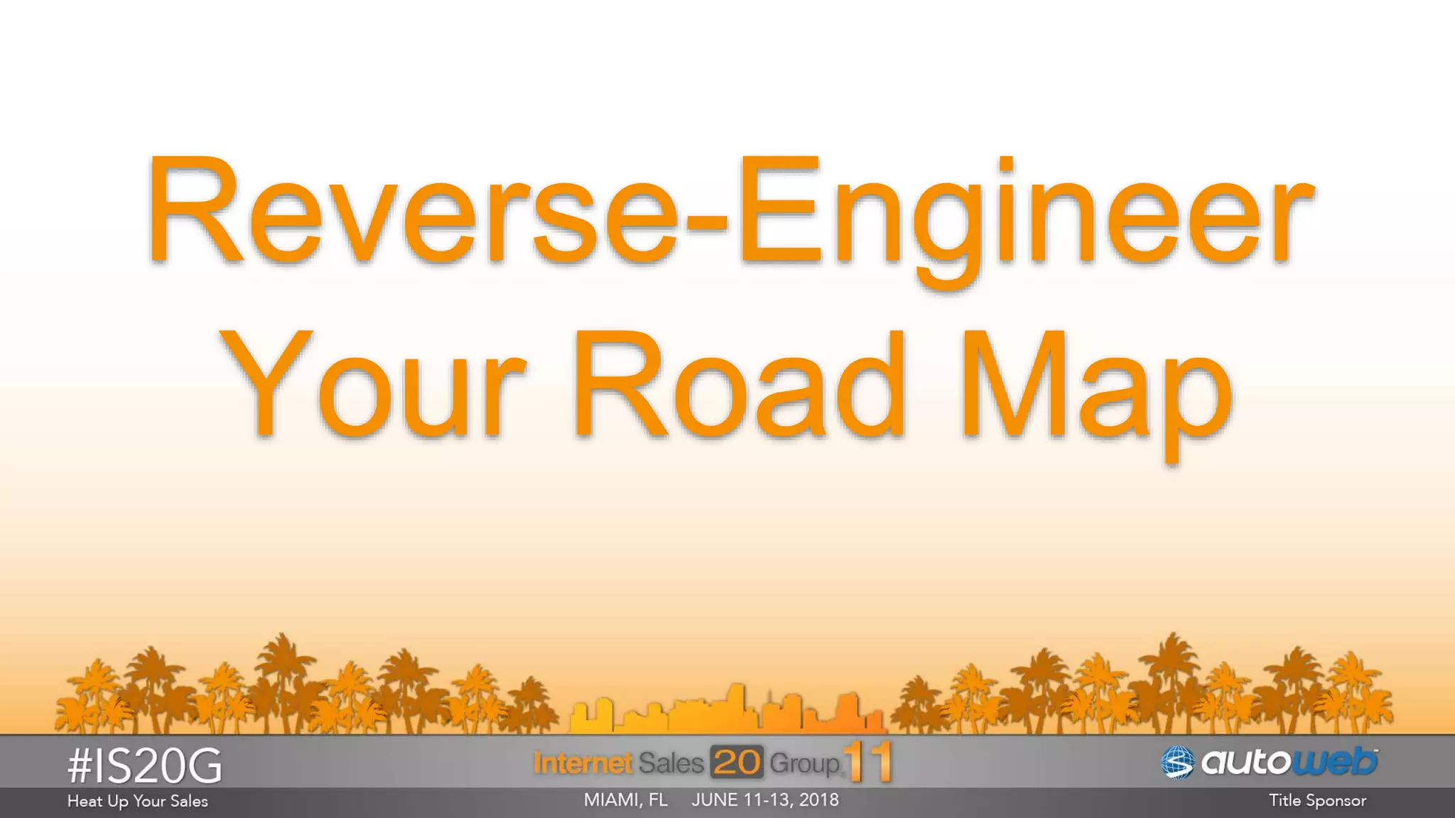 Reverse-Engineer
Your Road Map
 
