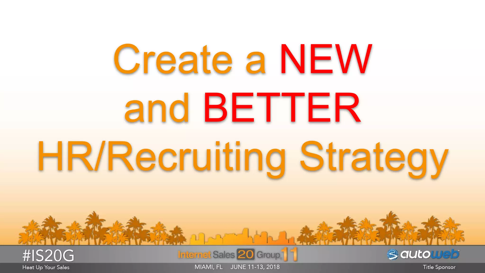 Create a NEW
and BETTER
HR/Recruiting Strategy
 