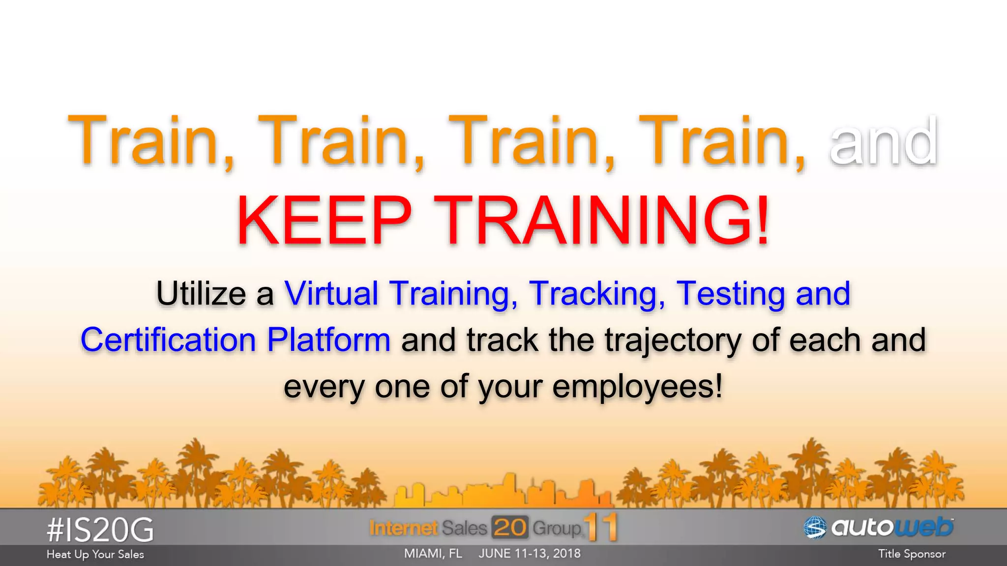 Train, Train, Train, Train, and
KEEP TRAINING!
Utilize a Virtual Training, Tracking, Testing and
Certification Platform and track the trajectory of each and
every one of your employees!
 