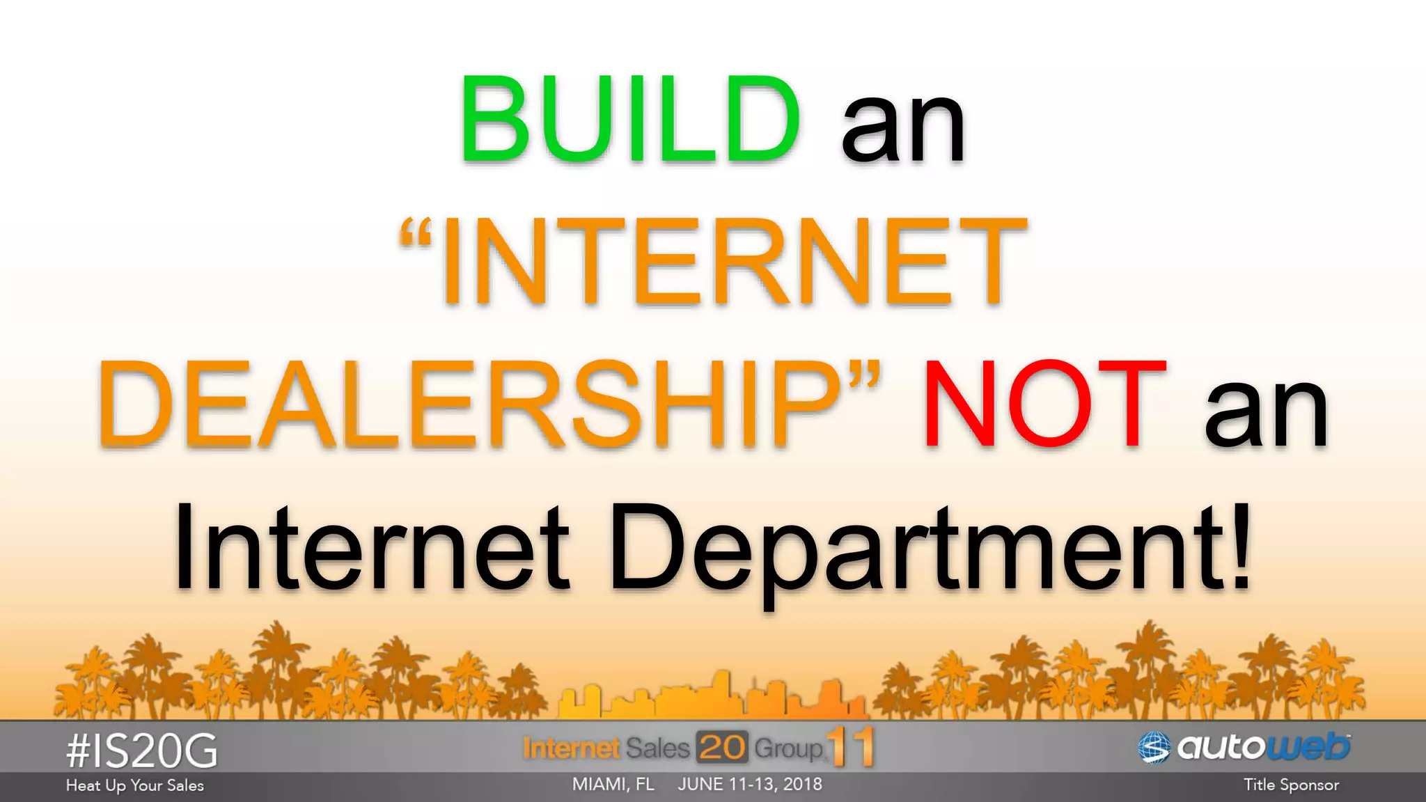 BUILD an
“INTERNET
DEALERSHIP” NOT an
Internet Department!
 