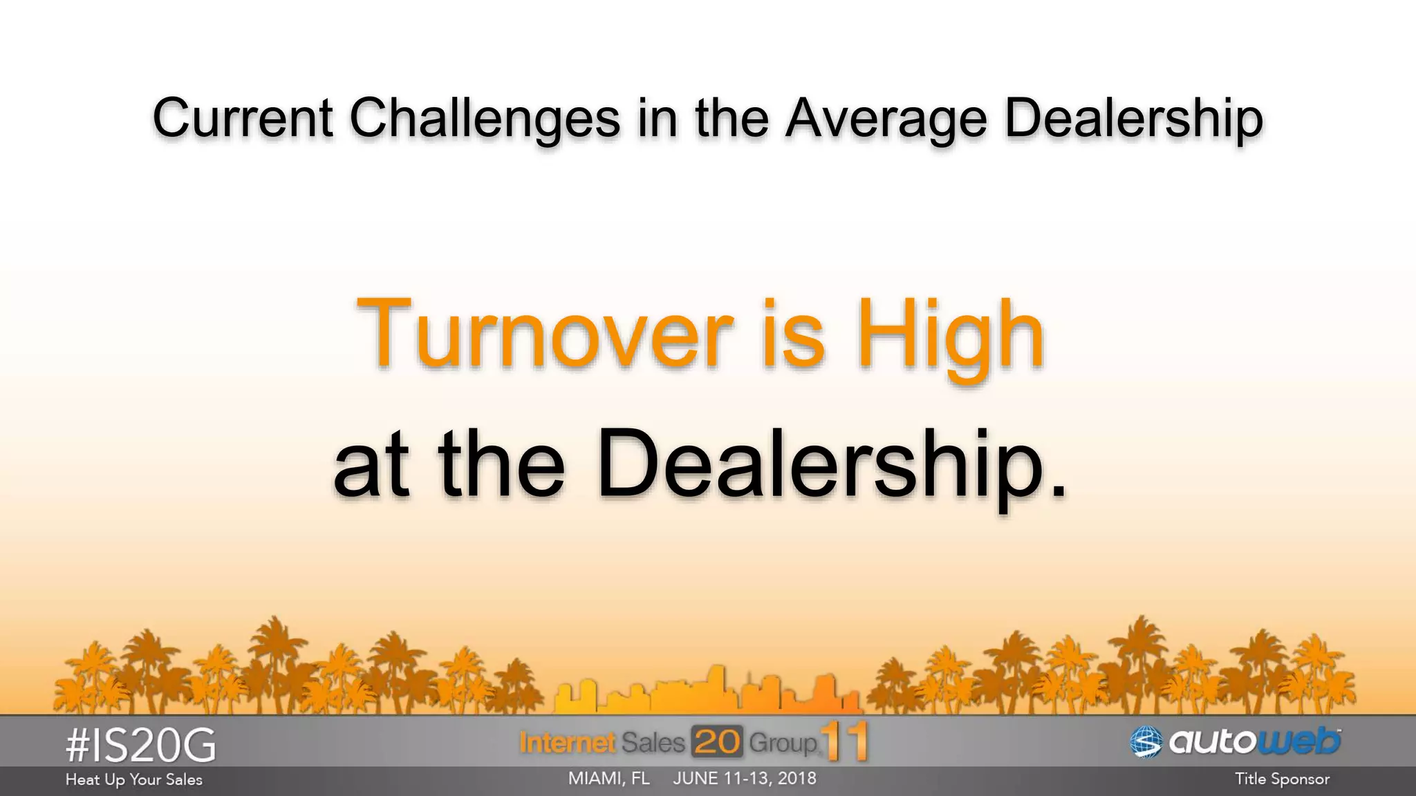 Current Challenges in the Average Dealership
Turnover is High
at the Dealership.
 