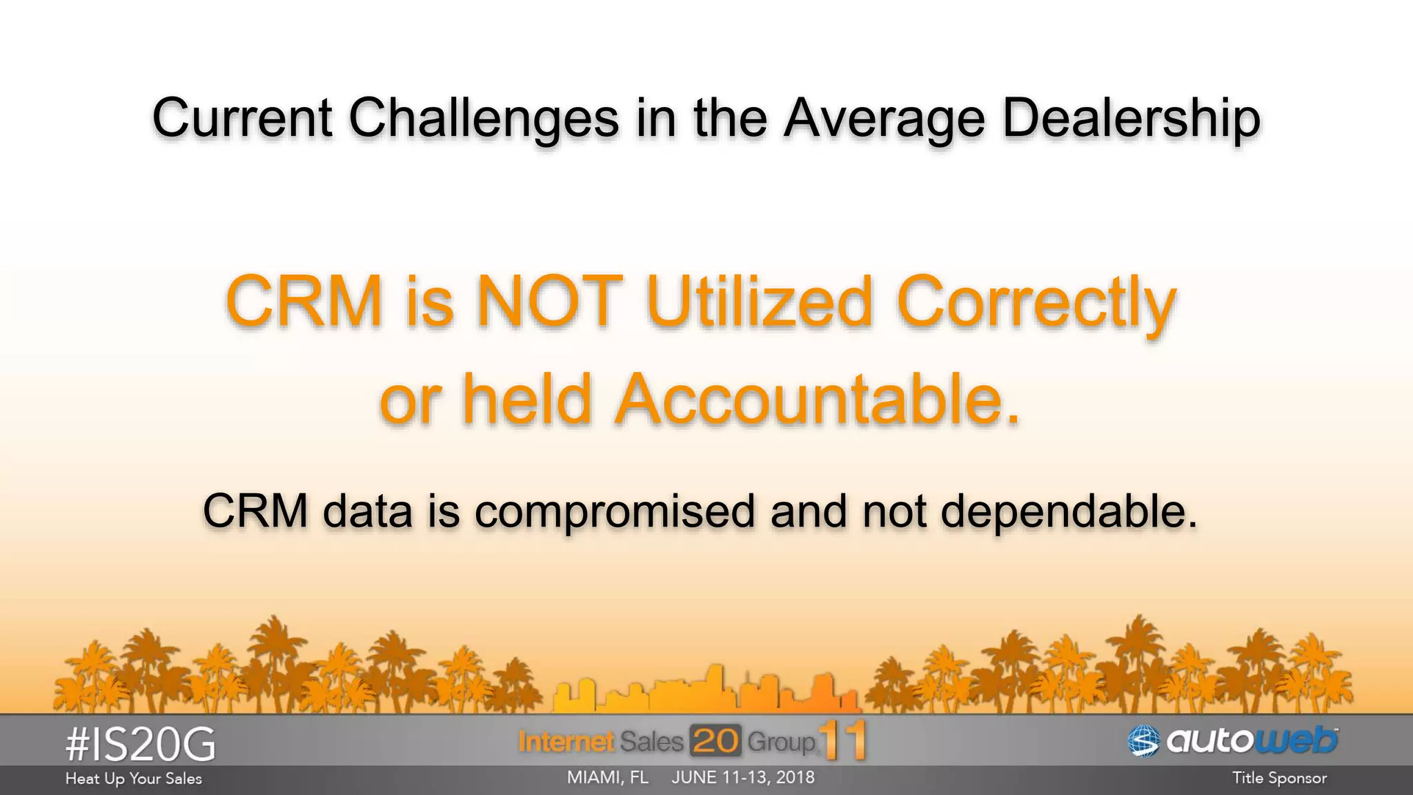Current Challenges in the Average Dealership
CRM is NOT Utilized Correctly
or held Accountable.
CRM data is compromised and not dependable.
 