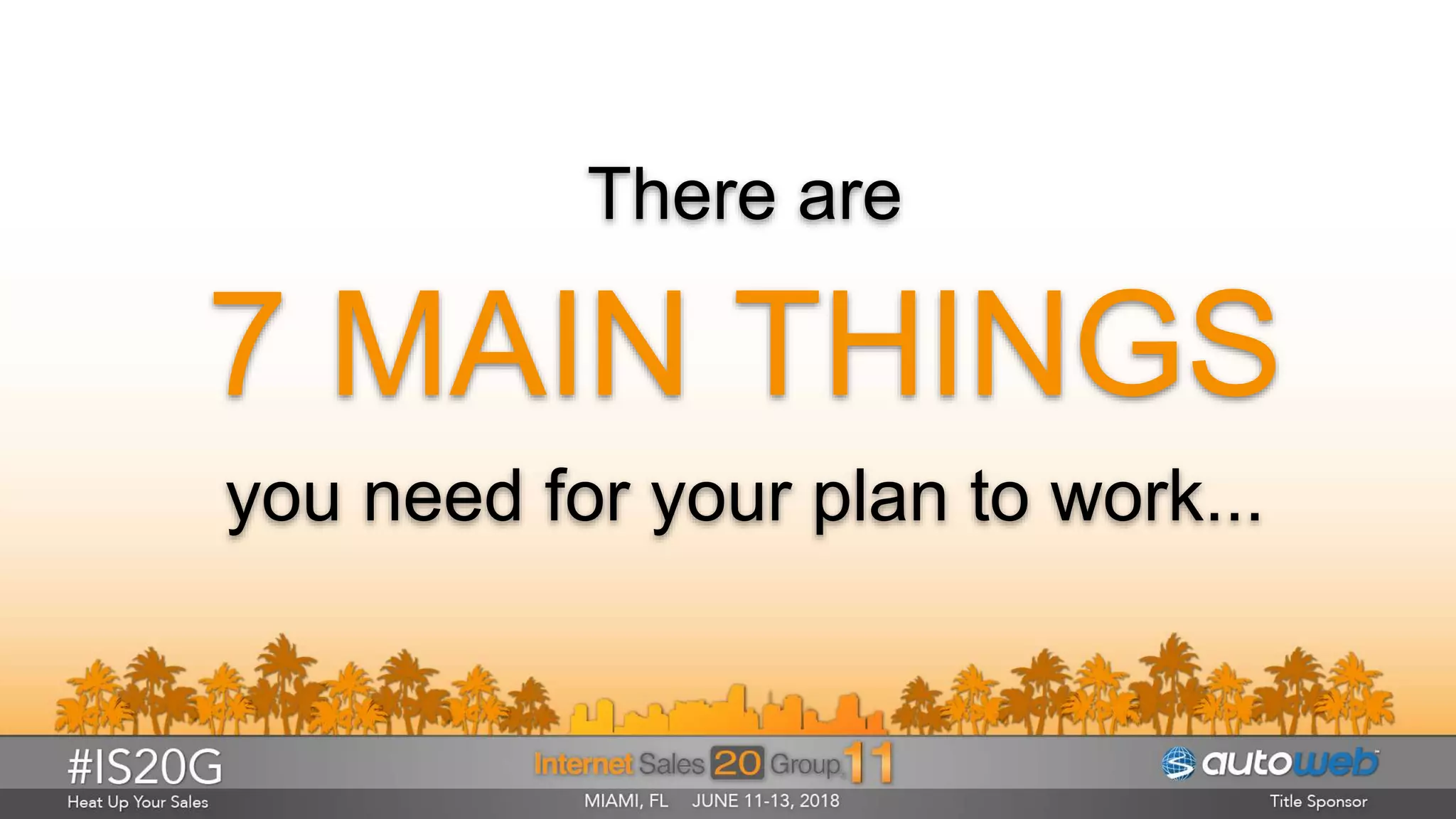 There are
7 MAIN THINGS
you need for your plan to work...
 