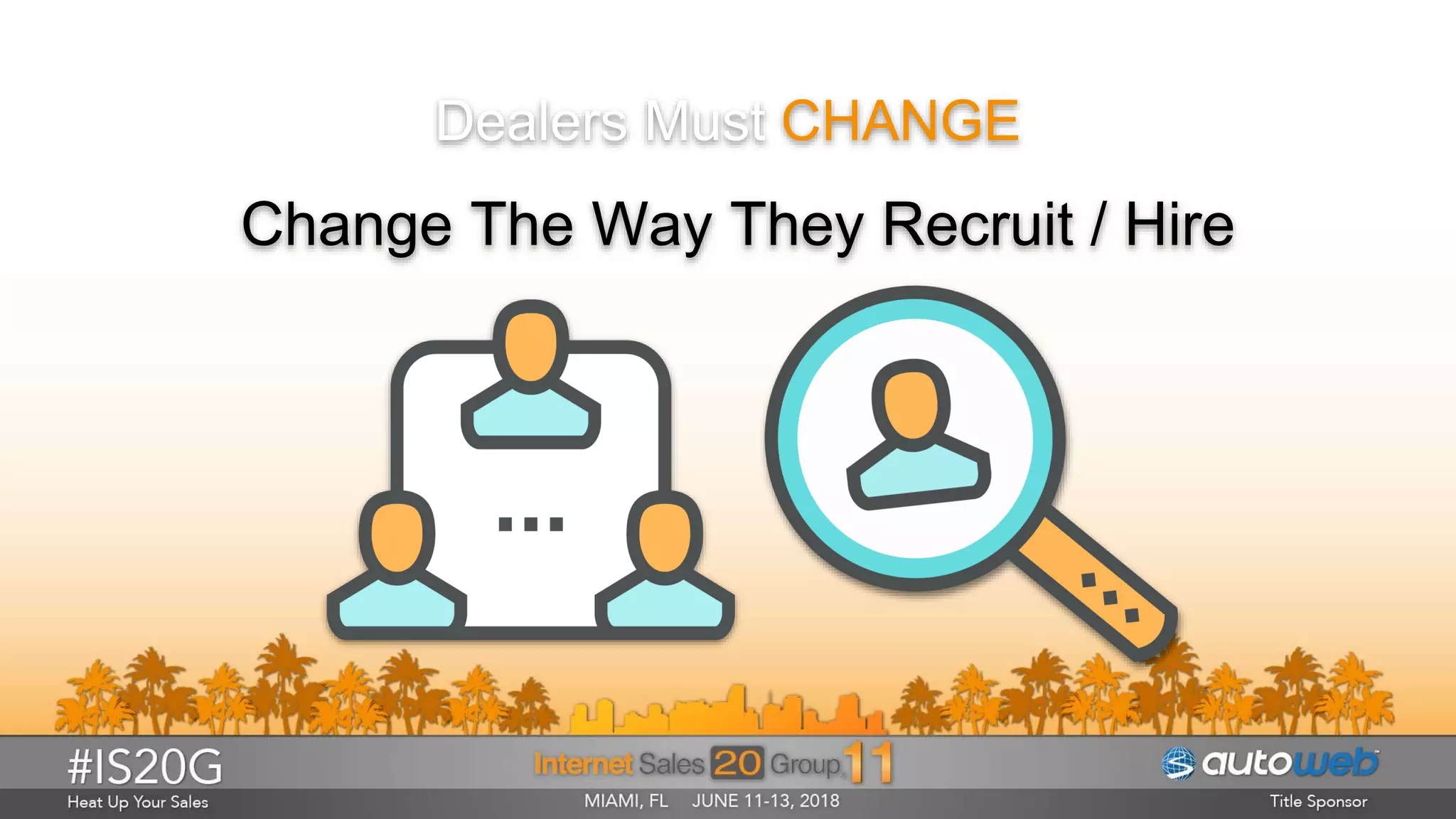 Dealers Must CHANGE
Change The Way They Recruit / Hire
 